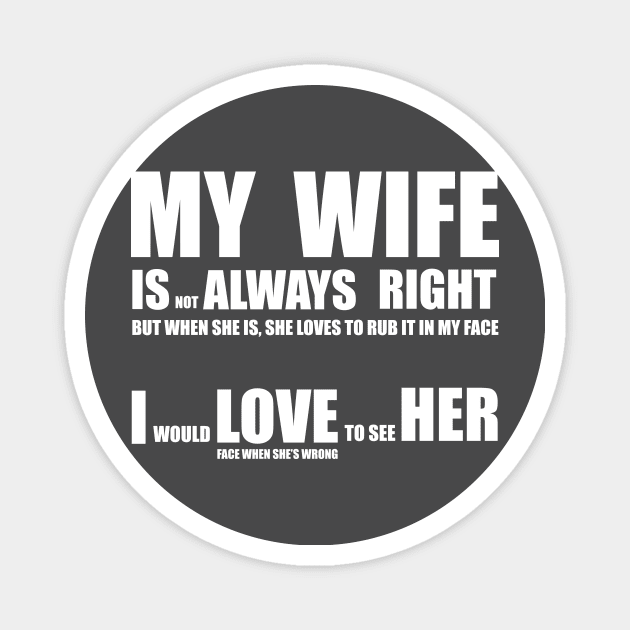 My Wife Is Always Right Magnet by Stefan's Stuff